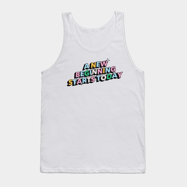 A new beginning starts today - Positive Vibes Motivation Quote Tank Top by Tanguy44